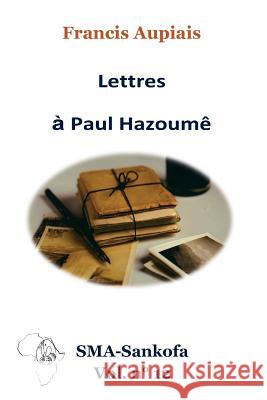 Lettres à Paul Hazoumê Aupiais Sma, Francis 9781718752122 Createspace Independent Publishing Platform