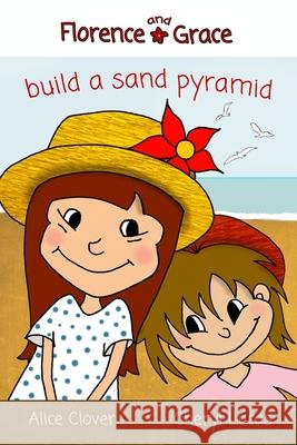 Florence and Grace Build a Sand Pyramid Cheryl Lucas Alice Clover 9781718753525 Createspace Independent Publishing Platform