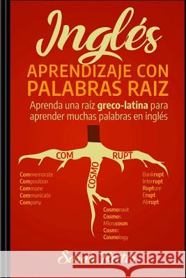 Ingles: Aprendizaje con Palabras Raiz: Aprenda una raíz greco-latina para aprender muchas palabras en inglés. Incremente rápid Retter, Sarah 9781718754096 Createspace Independent Publishing Platform