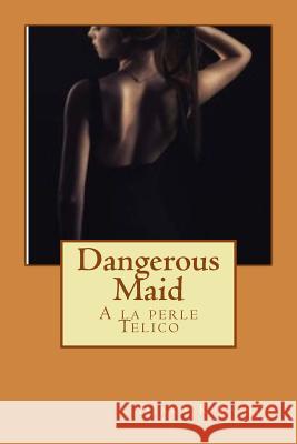 Dangerous Maid: A la perle Telico Conde, Diaka K. 9781718754522 Createspace Independent Publishing Platform