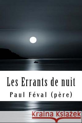 Les Errants de nuit Feval (Pere), Paul 9781718756120 Createspace Independent Publishing Platform