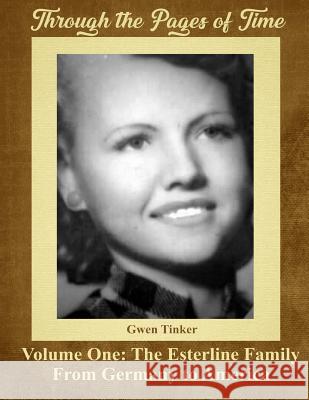 Through the Pages of Time: The Esterline Family-From Germany to America Gwen Tinker 9781718757561