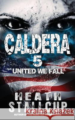 Caldera 5: United We Fall Heath Stallcup 9781718759930