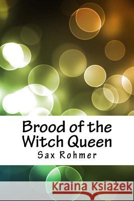 Brood of the Witch Queen Sax Rohmer 9781718760288 Createspace Independent Publishing Platform