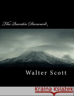 The Quentin Durward Walter Scott 9781718760400 Createspace Independent Publishing Platform