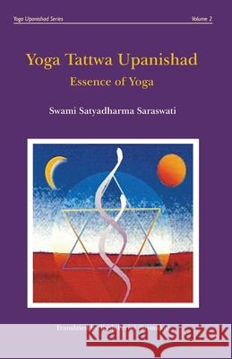 Yoga Tattwa Upanishad: Essence Of Yoga Swami Satyadharma Saraswati, Ruth Perini 9781718768284 Createspace Independent Publishing Platform