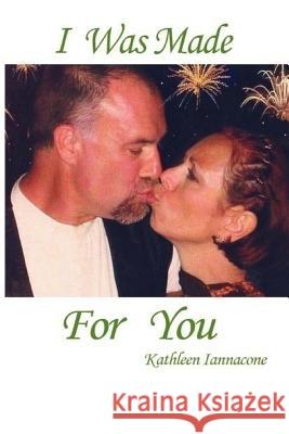 I Was Made For You Iannacone, Kathleen 9781718771314 Createspace Independent Publishing Platform