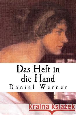 Das Heft in die Hand: Roman Werner, Daniel 9781718776326 Createspace Independent Publishing Platform