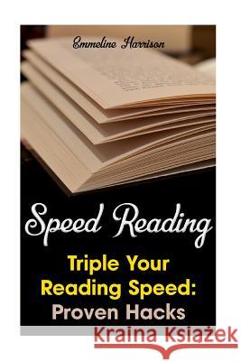 Speed Reading: Triple Your Reading Speed: Proven Hacks Emmeline Harrison 9781718778085 Createspace Independent Publishing Platform