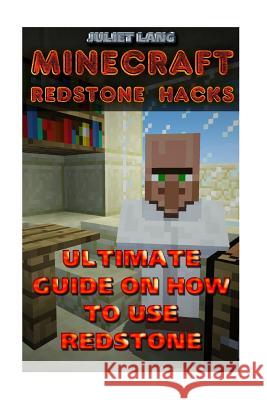 Minecraft Redstone Hacks: Ultimate Guide On How To Use Redstone Lang, Juliet 9781718779310 Createspace Independent Publishing Platform