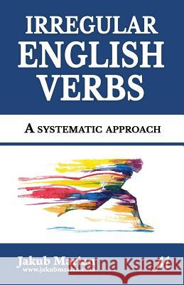 Irregular English Verbs: A systematic approach Marian, Jakub 9781718787483 Createspace Independent Publishing Platform