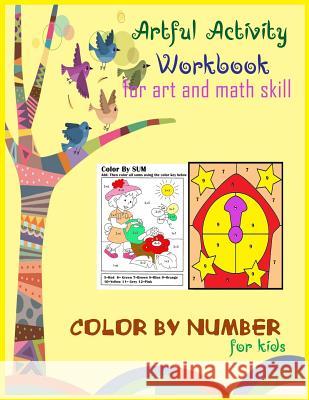 Artful activity workbook for art and math skill color by sum number for kids: Artful activity workbook for art and math skill color by sum number for Packer, Nina 9781718795815 Createspace Independent Publishing Platform