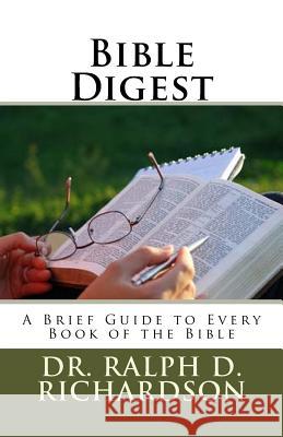 Bible Digest: A Brief Guide to Every Book of the Bibl Dr Ralph D. Richardson 9781718797734