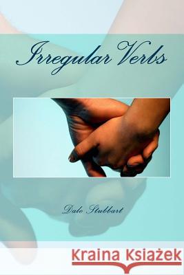 Irregular Verbs Dale Stubbart 9781718802100 Createspace Independent Publishing Platform