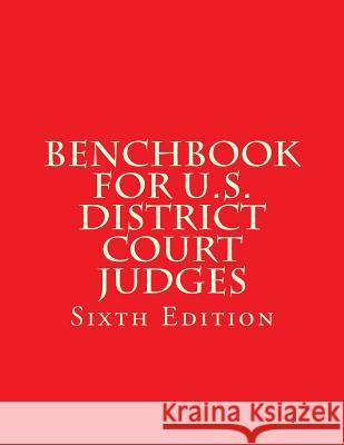 Benchbook for U.S. District Court Judges: Sixth Edition Federal Judicial Center 9781718802117