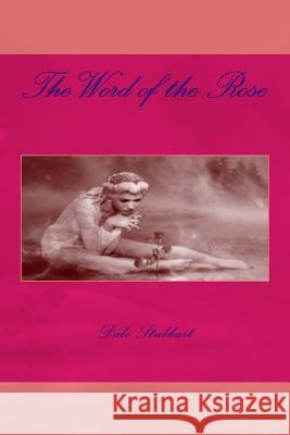 The Word of the Rose Dale Stubbart 9781718806337 Createspace Independent Publishing Platform