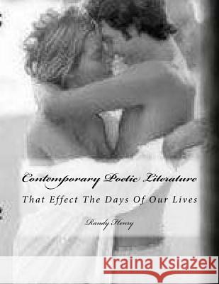 Contemporary Poetic Literature: That Effect The Days Of Our Lives Henry, Randy Marvin 9781718811355 Createspace Independent Publishing Platform