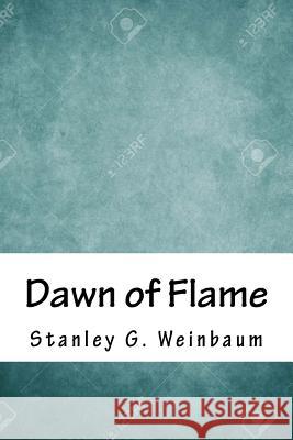 Dawn of Flame Stanley G. Weinbaum 9781718812031 Createspace Independent Publishing Platform