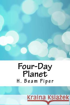 Four-Day Planet H. Beam Piper 9781718812253 Createspace Independent Publishing Platform