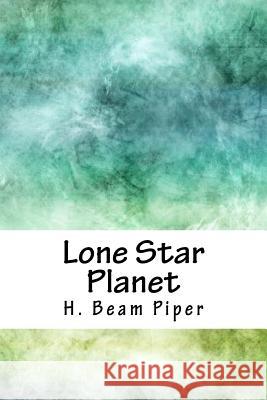 Lone Star Planet H. Beam Piper 9781718812581 Createspace Independent Publishing Platform