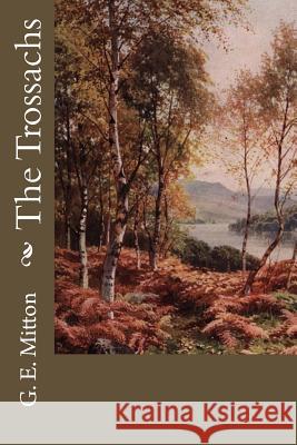 The Trossachs G. E. Mitton 9781718815049 Createspace Independent Publishing Platform