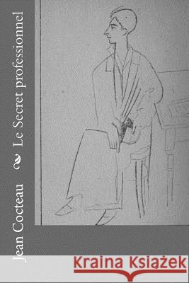 Le Secret professionnel Cocteau, Jean 9781718815902 Createspace Independent Publishing Platform