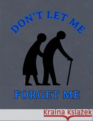 Don't Let Me Forget Me Rainbow Press 9781718817302 Createspace Independent Publishing Platform