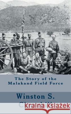 The Story of the Malakand Field Force Winston S. Churchill 9781718819900 Createspace Independent Publishing Platform