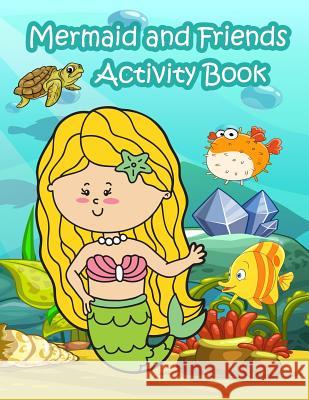 Mermaid and Friends Activity Book: : Fun Activity for Kids in Mermaid and Animals in the ocean theme Coloring, Trace lines and numbers, Word search, F Summer, Happy 9781718823006 Createspace Independent Publishing Platform