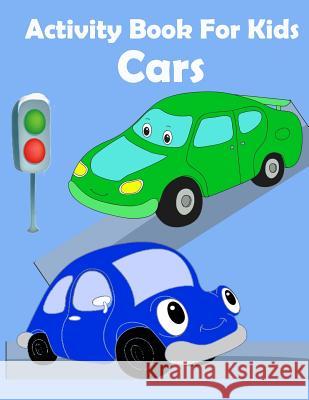 Activity Book for Kids Cars: : Activity book for kids in Cars Theme. Fun with Coloring Pages, Count the number, Match the picture, Drawing using Gr Summer, Happy 9781718824614 Createspace Independent Publishing Platform