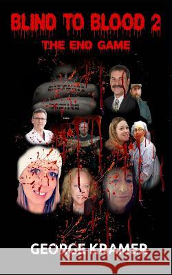 Blind to Blood 2: The End Game George Kramer 9781718825116 Createspace Independent Publishing Platform