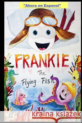 Frankie the Flying Fish Book 1 In Spanish Frank T. Nichols 9781718828025 Createspace Independent Publishing Platform