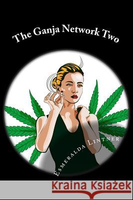 The Ganja Network Two Esmeralda Vena Lintner 9781718828124 Createspace Independent Publishing Platform