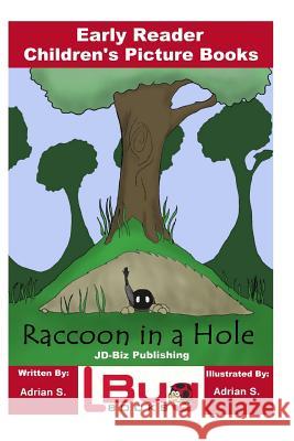 Raccoon in a Hole - Early Reader - Children's Picture Books John Davidson Adrian S Mendon Cottage Books 9781718831780 Createspace Independent Publishing Platform