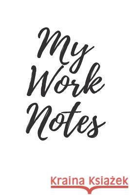 My Work Notes Brenda Blaeser 9781718832060 Createspace Independent Publishing Platform