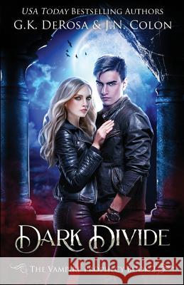 Dark Divide: The Vampire Prophecy Book 2 G. K. DeRosa J. N. Colon 9781718832343 Createspace Independent Publishing Platform