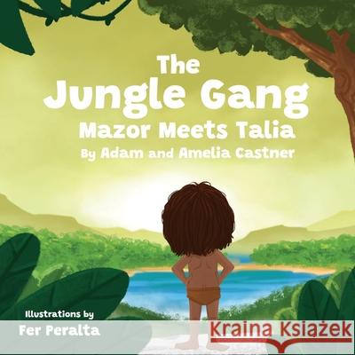 The Jungle Gang: Mazor Meets Talia Amelia Castner Adam Castner 9781718832824