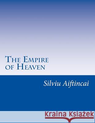 The Empire of Heaven: Ouroboros&Lagonia Aiftincai, Silviu 9781718832886 Createspace Independent Publishing Platform