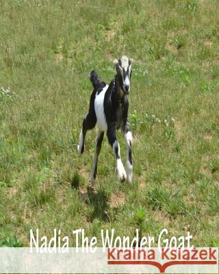 Nadia the wonder goat Bowen, Jacqueline M. 9781718833081 Createspace Independent Publishing Platform