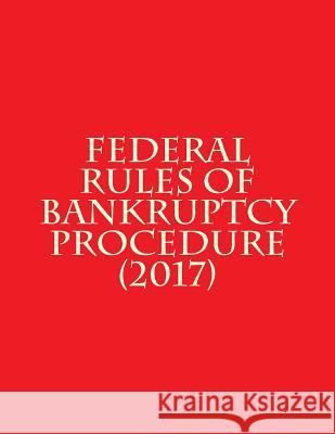 Federal Rules of Bankruptcy Procedure (2017) Federal Judicial Center 9781718833128