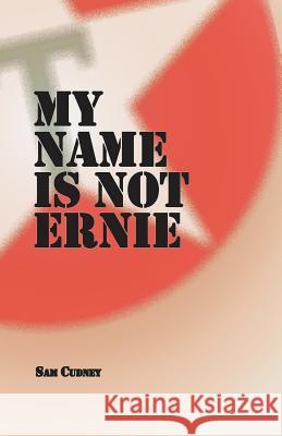 My Name is Not Ernie Cudney, Sam 9781718833180 Createspace Independent Publishing Platform