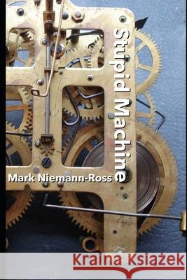 Stupid Machine Mark Niemann-Ross 9781718833395 Createspace Independent Publishing Platform