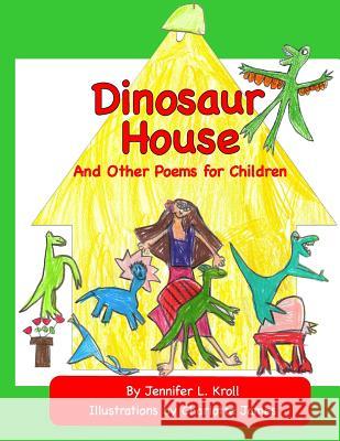 Dinosaur House and Other Poems for Children Charlotte James Jennifer L. Kroll 9781718833609 Createspace Independent Publishing Platform