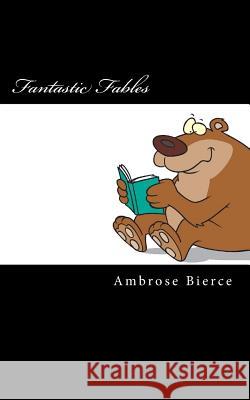 Fantastic Fables Ambrose Bierce 9781718834736