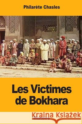 Les Victimes de Bokhara Philarete Chasles 9781718834910 Createspace Independent Publishing Platform