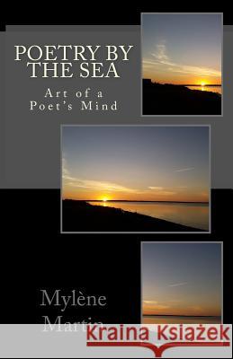 Poetry by the Sea: Art of a Poet's Mind Mylene Martin 9781718835405