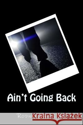 Ain't Going Back Rodney Bank 9781718835450 Createspace Independent Publishing Platform