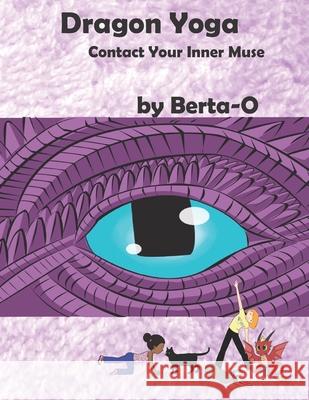 Dragon Yoga: Contact Your Inner Muse - A Children's Book Kelly Merritt Judy Shields Roberta Berta-O Freedom 9781718837461