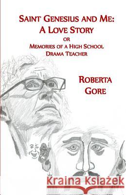 Saint Genesius and Me, A Love Story: Memories of a High School Drama Teacher Gore, Roberta 9781718839601 Createspace Independent Publishing Platform