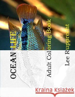 Ocean Life: Adult Coloring Book Lee Rupprecht 9781718841147 Createspace Independent Publishing Platform